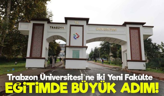 Trabzon Üniversitesi’nden Büyük Atılım: İki Yeni Fakülte Kuruldu!