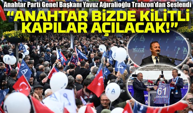 Trabzon’da Ağıralioğlu’ndan Sert Mesajlar: “Bu Milletle Dost Olmayı Dene!”