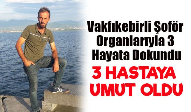 Beyin Kanamasıyla Hayatını Kaybetti, Organları 3 Hastaya Umut Oldu