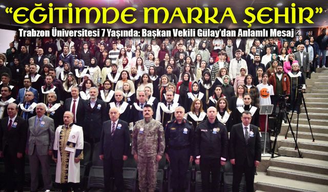 Başkan Vekili Gülay’dan Trabzon Üniversitesi’ne Kuruluş Yıl Dönümü Tebriği