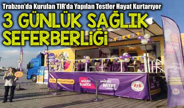 Trabzon’da Ücretsiz Sağlık Harekâtı Başladı: Trabzon’da Kurulan TIR’da Yapılan Testler Hayat Kurtarıyor