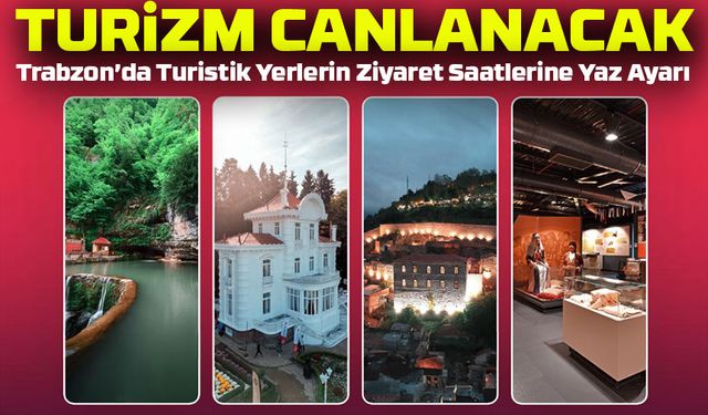 Trabzon’da Turistik Mekanların Ziyaret Saatleri Uzatıldı