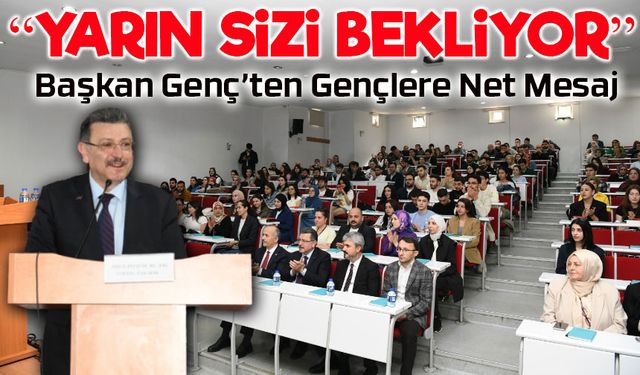 Başkan Genç’ten Gençlere Net Mesaj: “Kendinizi Geleceğe Donanımlı Hazırlayın!”