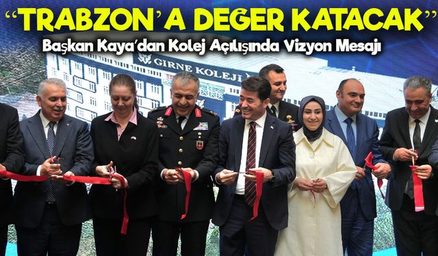 Girne Koleji Trabzon Kampüsü Açıldı: “İcat Çıkaran Çocuklar Yetişecek”