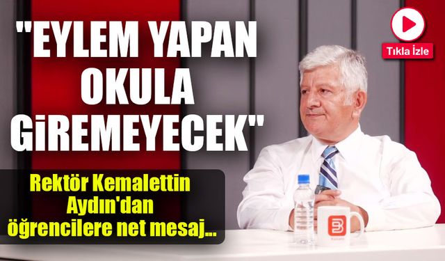SBÜ Rektörü Kemalettin Aydın’dan Sert Çıkış: “Eylem Yapan Okula Giremeyecek”