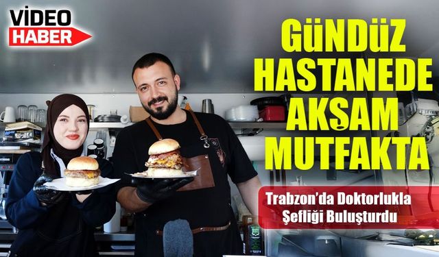 Trabzon’da Karavanın Şefi Bir Doktor! Gündüz Muayene, Akşam Mutfakta