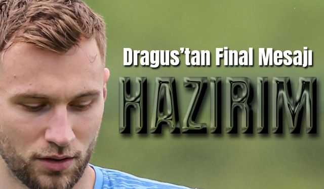 Dragus’tan Final Mesajı: “Kupayı Kazanmak İçin Hazırım”