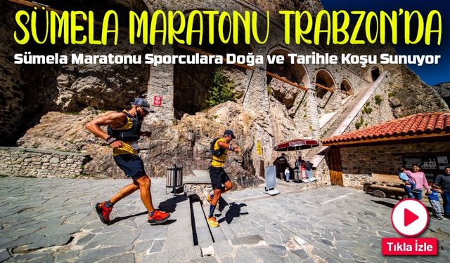 Ultra Sümela Maratonu Üçüncü Kez Doğa ve Tarihle Buluşuyor