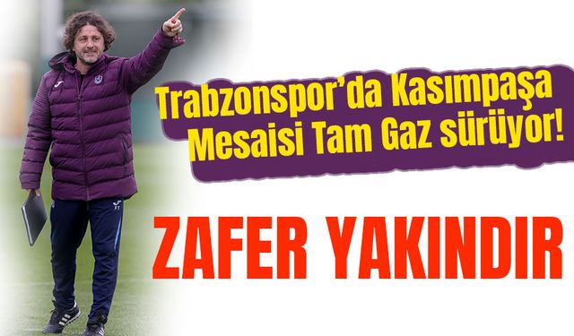 Trabzonspor’da Kasımpaşa Mesaisi Tam Gaz! Hazırlıklar Yarın Tamamlanıyor