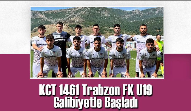 KCT 1461 Trabzon FK U19, Türkiye Şampiyonası'na Galibiyetle Başladı!