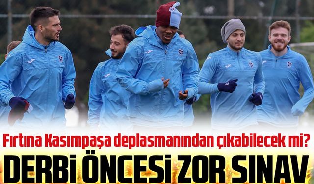 Trabzonspor Kritik Virajda! Kasımpaşa Deplasmanı Bir Derbi Provası Mı?