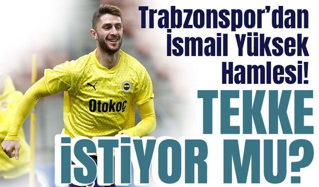 Trabzonspor’dan İsmail Yüksek Hamlesi! Fatih Tekke İstiyor Mu?