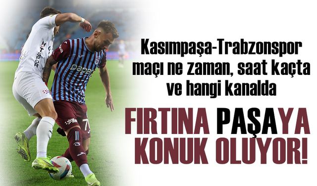 Kasımpaşa-Trabzonspor Maçı Bu Akşam! Saat Kaçta, Hangi Kanalda?
