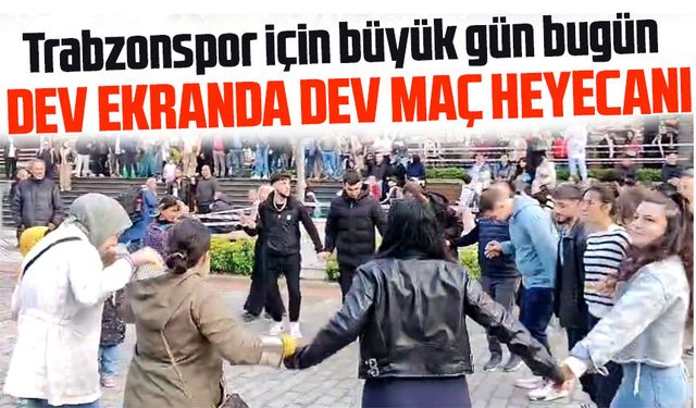 Trabzon’da Kupa Heyecanı Zirvede! Dev Ekran, Büyük Buluşma ve Avrupa Umudu