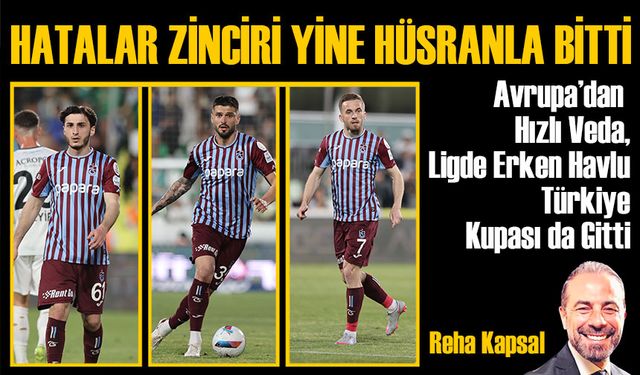 Trabzonspor’da Sezon Değerlendirmesi: Hatalar Zinciri Yine Hüsranla Bitti