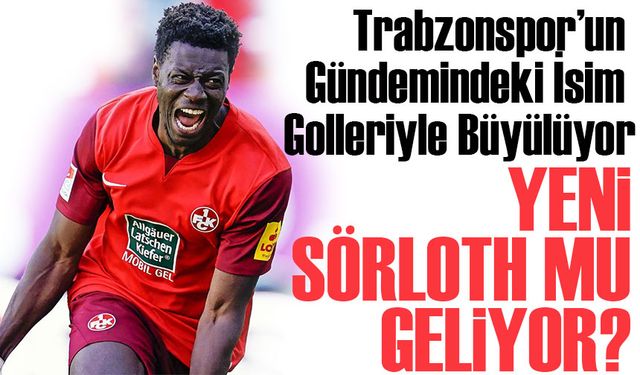 Yeni Sörloth Mu Geliyor? Trabzonspor’un Gündemindeki İsim Golleriyle Büyülüyor