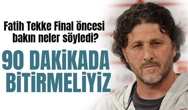 Fatih Tekke’den Final Öncesi Net Mesaj: Bakın Neler Söyledi