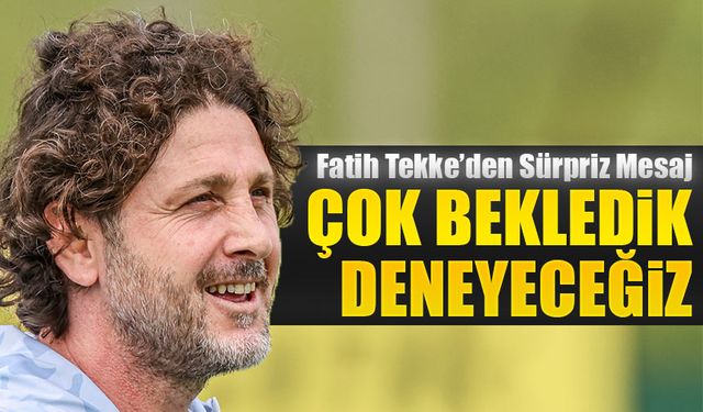 Fatih Tekke’den Sürpriz Mesaj: “Hafta Boyunca Bunu Bekledik, Bugün Deneyeceğiz”
