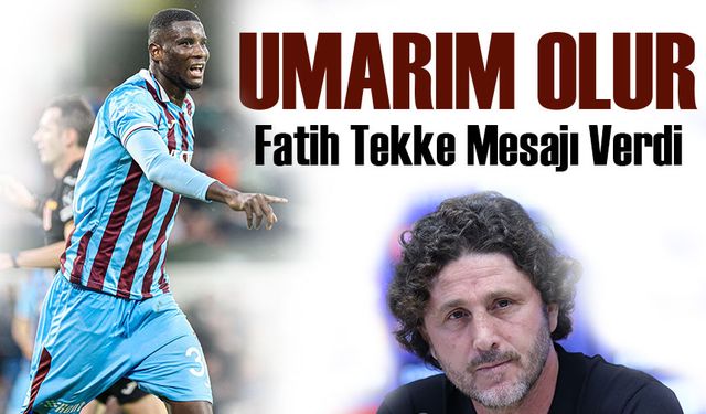 Fatih Tekke’den Transfer Mesajı: Onuachu Tamam Mı?