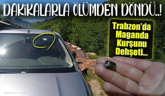 Trabzon’da Maganda Kurşunu Dehşeti: Dakikalarla Ölümden Döndü