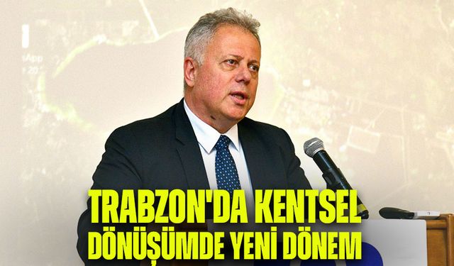 Trabzon'da Kentsel Dönüşümde Yeni Dönem: Zorlu'dan Ada Bazlı Değişim Vurgusu!