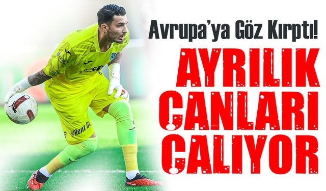 Uğurcan Çakır Avrupa’ya Göz Kırptı! Trabzonspor’da ayrılık çanları çalıyor