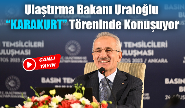 Ulaştırma Bakanı Uraloğlu “KARAKURT” Töreninde Konuşuyor: Canlı İzle!