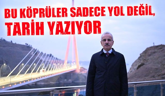 Bu Köprüler Sadece Yol Değil, Tarih Yazıyor: 23 Yılda Dev Ulaşım Hamlesi!