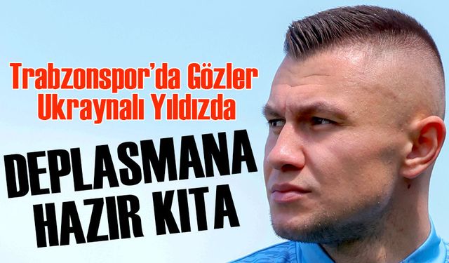 Zubkov Kasımpaşa Maçına Hazır! Trabzonspor’da Gözler Formda Yıldızda