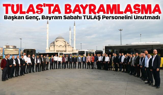 Başkan Genç, TULAŞ Personeliyle Bayramlaştı