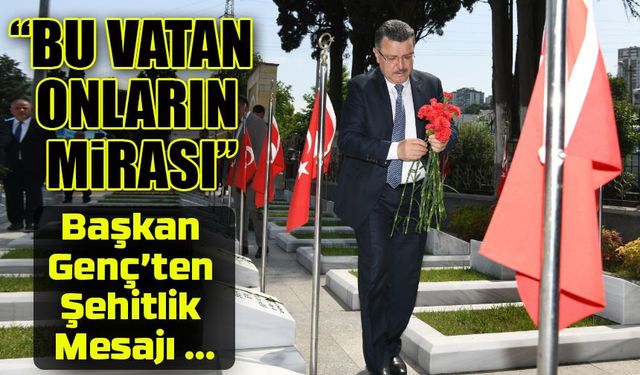 Başkan Genç: “Bu Topraklar Şehitlerimizin Emanetidir”