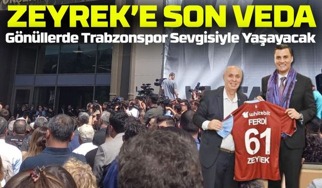 Ferdi Zeyrek’e Gözyaşlarıyla Veda: Trabzon ve Trabzonspor Sevgisiyle Anıldı
