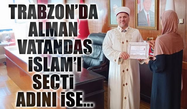Alman Vatandaşı Trabzon’da Müslüman Oldu, ‘Meryem’ İsmini Aldı