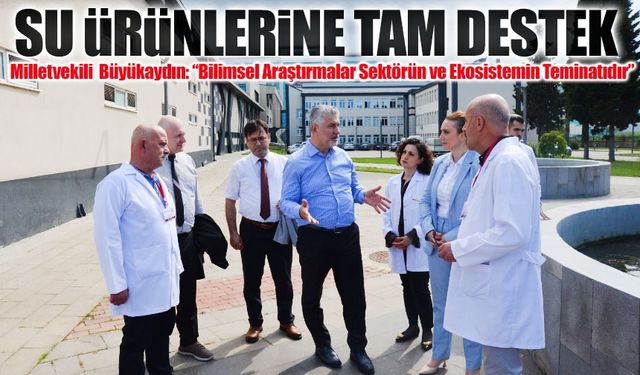 Milletvekili Yılmaz Büyükaydın: “Bilimsel Araştırmalar Sektörün ve Ekosistemin Teminatıdır”