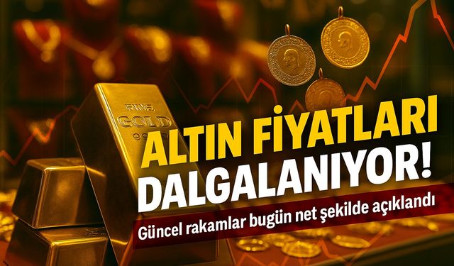 Altın Fiyatlarında Şok Dalga! Güncel Rakamlar Açıklandı