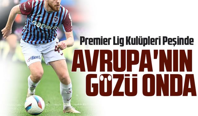 Avrupa'nın Gözü Trabzon'da! Premier Lig Kulüpleri Peşinde