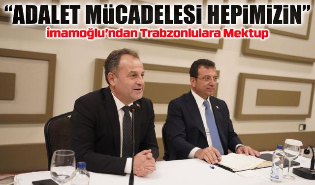 İmamoğlu’ndan Trabzonlulara Cezaevinden Mektup: “Birlikte Hareket Etmeliyiz”