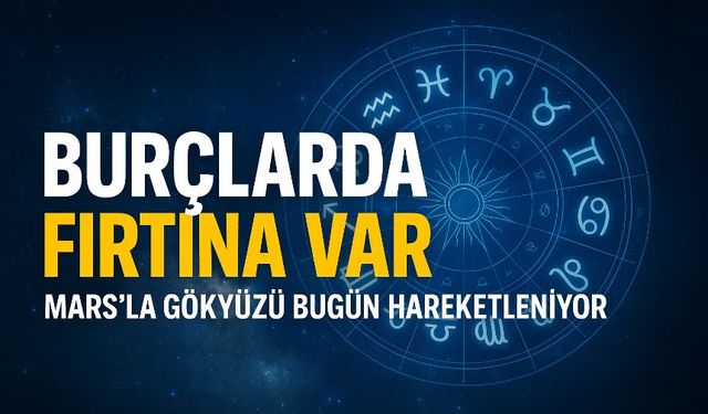 Burçlarda Bugün Fırtına Var! Gökyüzü Mars'la Karışıyor