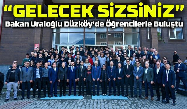 Bakan Uraloğlu Düzköy’de Öğrencilerle Buluştu: “Gelecek Sizsiniz”