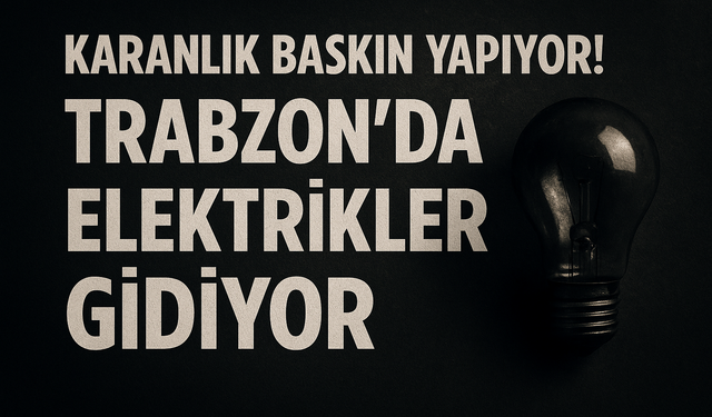 Trabzon’da Elektrikler Gidiyor: Bugün Onlarca Mahallede Karanlık Olacak