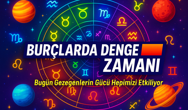 Gökyüzünde Denge Rüzgarları: Bugün Burçları Neler Bekliyor?