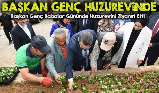 Başkan Genç’ten Yıldızlı Huzurevi’ne Anlamlı Babalar Günü Ziyareti