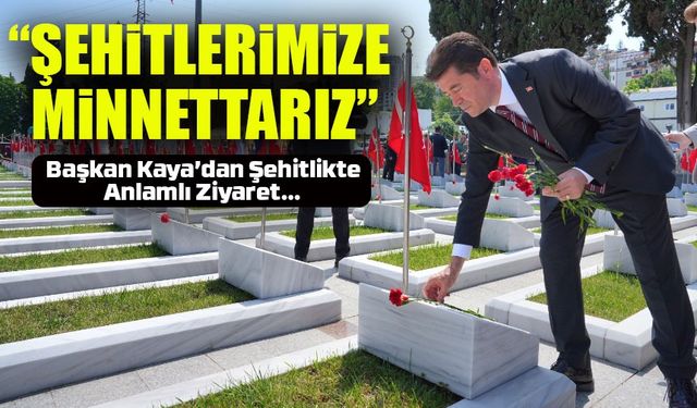 Başkan Kaya, Şehitliği Ziyaret Etti: “Minnettarız”