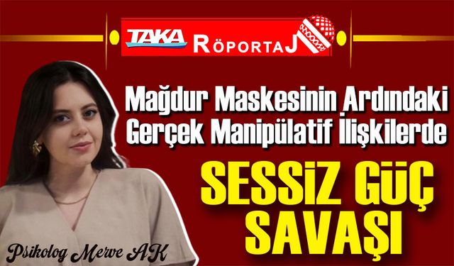 Mağdur Maskesinin Ardındaki Gerçek Manipülatif İlişkilerde SESSİZ GÜÇ SAVAŞI