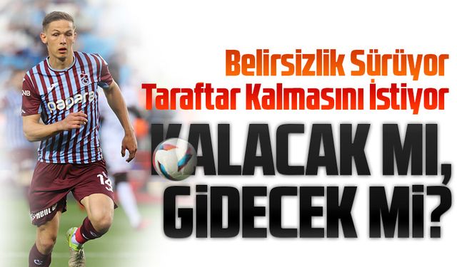 Sikan Kalacak mı, Gidecek mi? Trabzonspor’da Belirsizlik Sürüyor