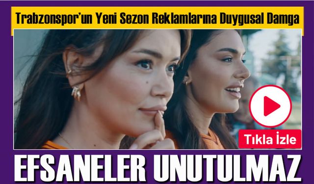 Trabzonspor’un Yeni Sezon Reklamlarına Duygusal Damga: Şamil Ekinci ve Ahmet Minguzzi Unutulmadı