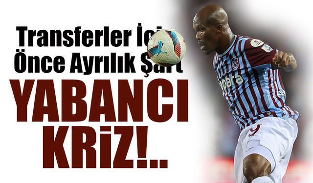 Trabzonspor’da Yabancı Kontenjan Krizi! Transferler İçin Önce Ayrılık Şart