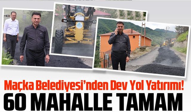 Maçka Belediyesi’nden Dev Yol Yatırımı! 60 Mahallede Asfalt ve Beton Çalışması Tamamlandı