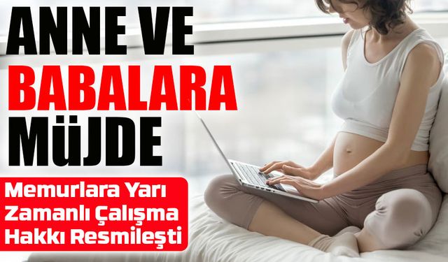 Memurlara yarı zamanlı çalışma hakkı resmileşti: Maaşlar yarıya inecek