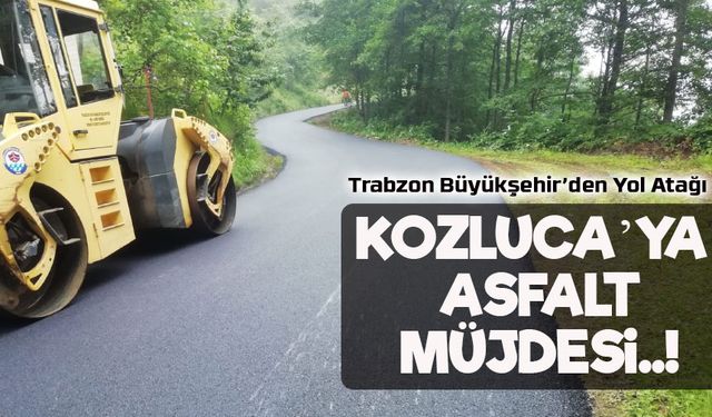 Trabzon Büyükşehir’den Yol Atağı: Kozluca’ya 600 Metrelik Asfalt